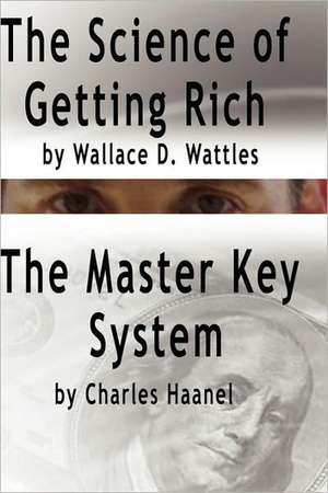 The Science of Getting Rich by Wallace D. Wattles and the Master Key System by Charles Haanel: La Version Original Renovada y Revisada de Wallace D. Wattles