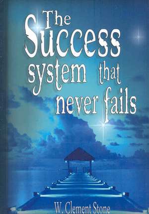 The Success System That Never Fails de W. Clement Stone