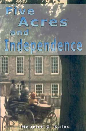 Five Acres and Independence de Maurice G. Kains