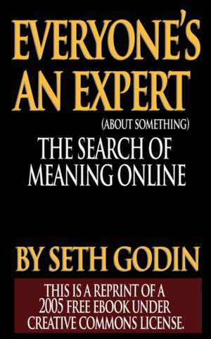 Everyone's an Expert (Reprint of a 2005 Free eBook Under Creative Commons License): The Science of Success Principles de Seth Godin