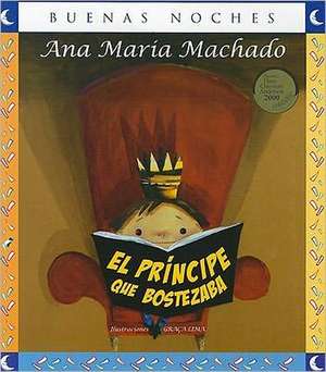 El Principe Que Bostezaba = The Prince Yawning de Ana Maria Machado