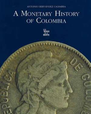 A Monetary History of Colombia de Antonio Hernandez Gamarra