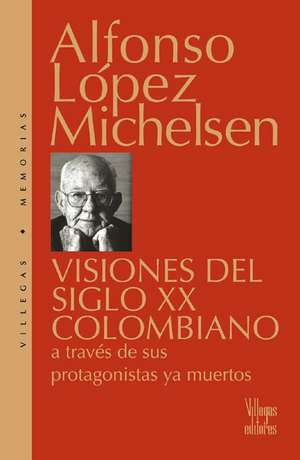 Visiones del Siglo XX Colombiano de Alfonso Lopez Michelsen