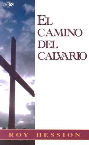 El Camino del Calvario = The Calvary Road de Roy Hession