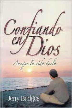 Confiando En Dios Aunque La Vida Duela de Jerry Bridges