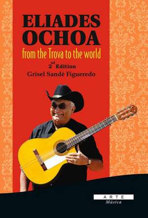 Eliades Ochoa from the Trova to the World de Grisel Sande Figueredo