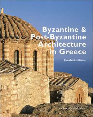 Byzantine and Post-Byzantine Architecture in Greece de Charalampos Bouras