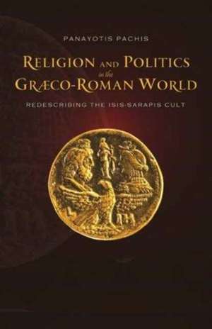 Pachis, P: Religion and Politics in the Graeco-Roman World de Panayotis Pachis