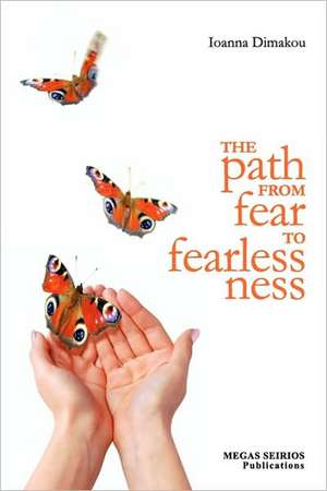 The Path from Fear to Fearlessness de Ioanna Dimakou