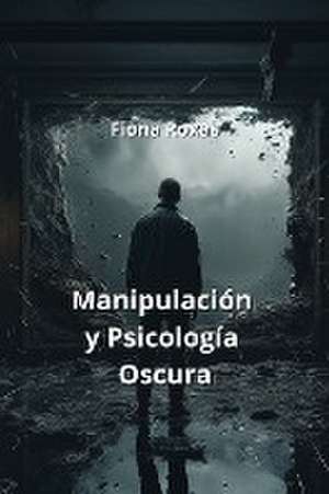 Manipulación y Psicología Oscura de Fiona Roxas