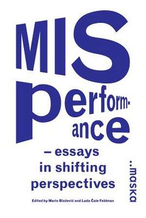 Misperformance: Essays in Shifting Perspectives de Marin Blaa3/4evia