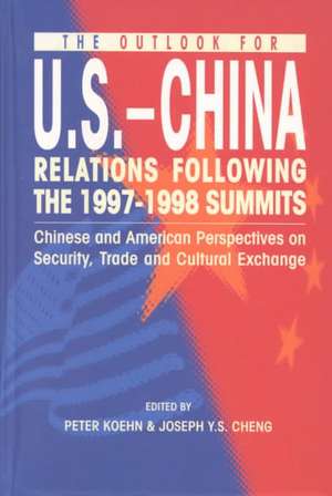 The Outlook for U.S.-China Relations Following the 1997-1998 Summits: Chinese and American Perspectives on Security, Trade, and Cultural Exchange de Peter Koehn