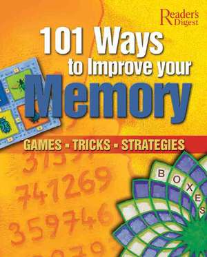 101 Ways to Improve Your Memory: Games, Tricks, Strategies de Editors of Reader's Digest