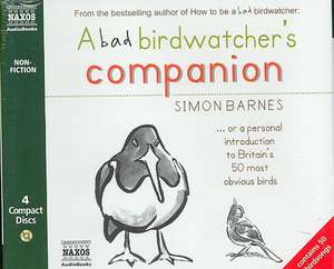 A Bad Birdwatcher's Companion de Simon Barnes