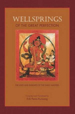 Wellsprings of the Great Perfection: Lives and Insights of the Early Masters in the Dzogchen Lineage de Michael Tweed