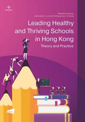 Leading Healthy and Thriving Schools in Hong Kong: Theory and Practice de Lo Amelia S. C.