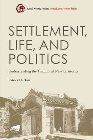 Settlement, Life, and Politics: Understanding the Traditional New Territories de Patrick H. Hase