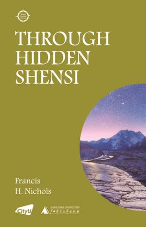 Through Hidden Shensi de Francis H. Nichols