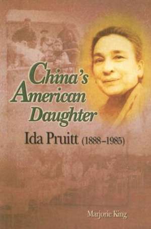 China`s American Daughter – Ida Pruitt, 1888–1985 de Marjorie King