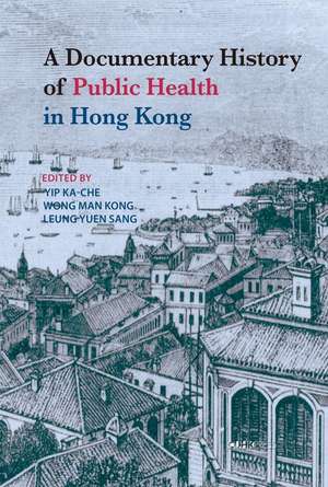 A Documentary History of Public Health in Hong Kong de Ka–che Yip