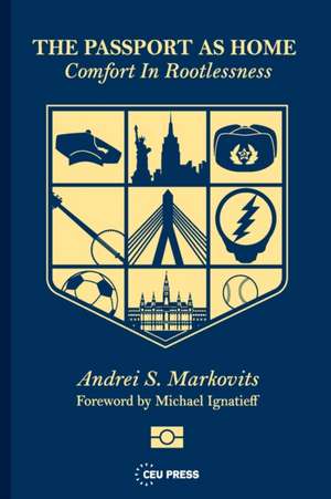 Passport as Home de Andrei S. (Professor of Comparative PoliticsUniversity of Michigan Markovits