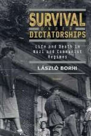 Survival Under Dictatorships de Laszlo Borhi