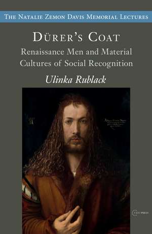 Dürer's Coats: Renaissance Men and Material Cultures of Social Recognition de Ulinka Rublack