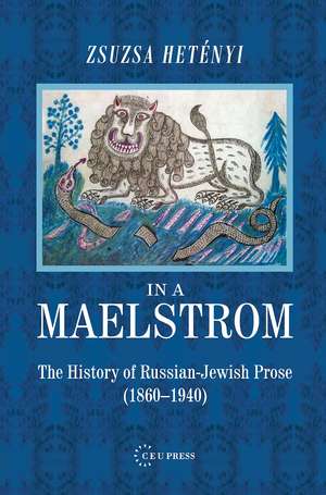 In a Maelstrom: The History of Russian-Jewish Prose, 1860-1940 de Zsuzsa Hetényi