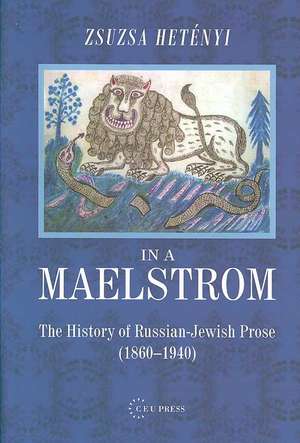 In the Maelstroem: A History of Russian-Jewish Literatrure (1860-1940) de Zsuzsa Hetenyi