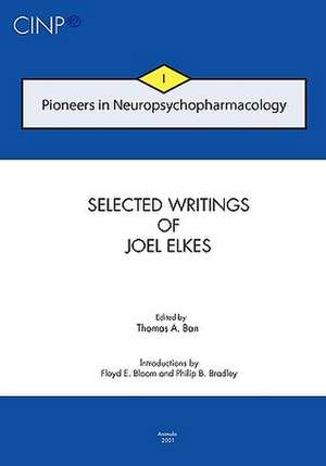 Pioneers in Neuropsychopharmacology I: Selected Writings of Joel Elkes de Elkes, Joel