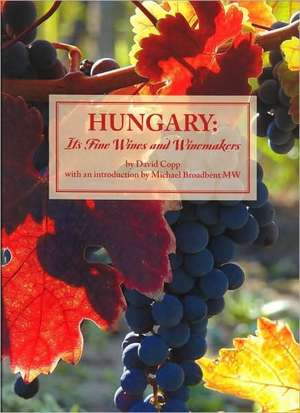 Hungary: It's Fine Wines and Winemakers de David Copp