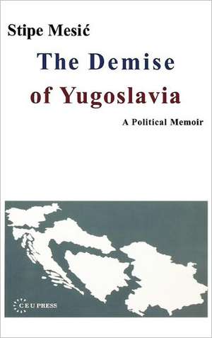 The Demise of Yugoslavia de Stipe Mesic