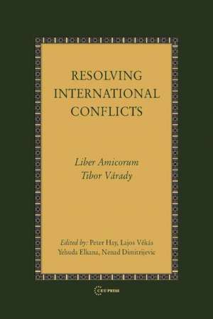 Resolving International Conflicts: Liber Amicorum Tibor Varady