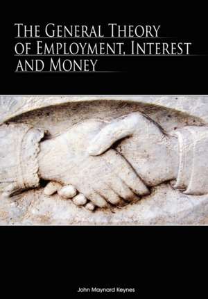 The General Theory of Employment, Interest and Money de John Maynard Keynes