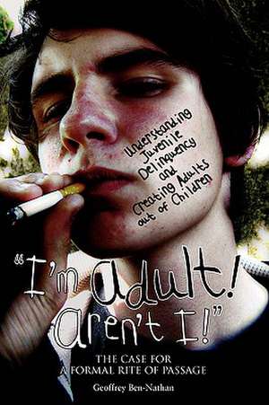 I'm Adult! Aren't I!: The Case for a Formal Rite of Passage de Geoffrey Ben-Nathan