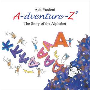 A-dventure-Z: The Story of the Alphabet de Ada Yardeni