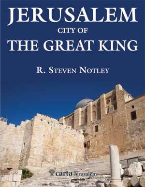 Jerusalem: City of the Great King de R. Steven Notley