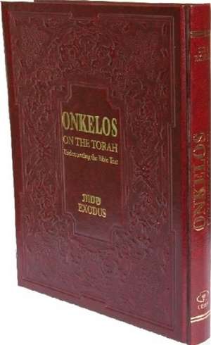 Onkelos on the Torah: Understanding the Bible Text -- Exodus de Israel Drazin