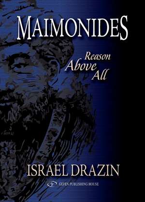 Maimonides: Reason Above All de Rabbi Dr. Israel Drazin
