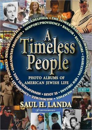 A Timeless People: Photo Albums of American Jewish Life de Saul H. Landa