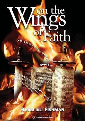 On the Wings of Faith de Rabbi Eli Fishman