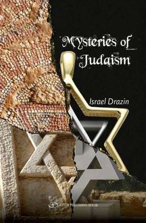 Mysteries of Judaism de Israel Drazin