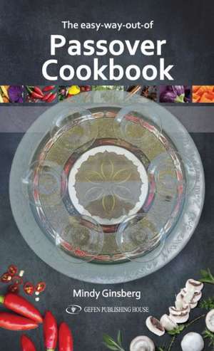 The Easy Way Out Passover Cookbook: Keys to Unlocking Rashi's Unique Torah Commentary de Mindy Ginsberg