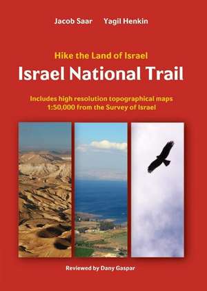 Israel National Trail: Hike the land of Israel de Jacob Saar PhD