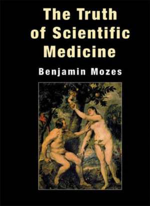 The Truth of Scientific Medicine de Benjamin Mozes