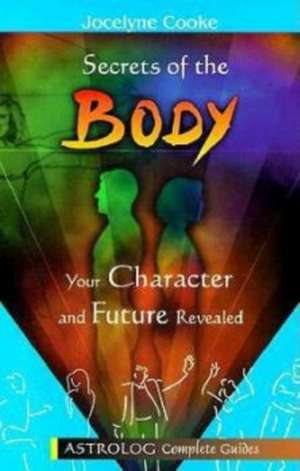 Secrets of the Body: Your Character and Future Revealed de Jocelyne Cooke