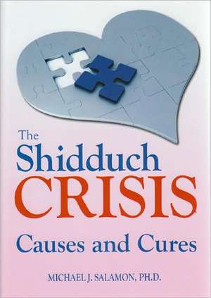 The Shidduch Crisis: Causes and Cures de Michael J. Salamon PhD