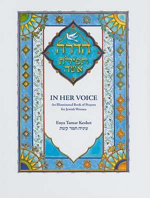 In Her Voice: An Illuminated Book of Prayers for Jewish Women de Enya Tamar Keshet