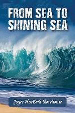 From Sea to Shining Sea de Joyce Macbeth Morehouse