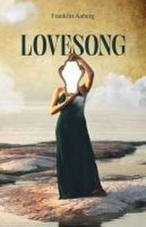 Lovesong, A Nonfiction Memoir de Franklin Aaberg